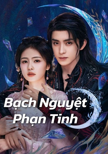 Bạch Nguyệt Phạn Tinh - Moonlight Mystique