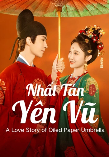 Nhất Tán Yên Vũ - A Love Story of Oiled Paper Umbrella