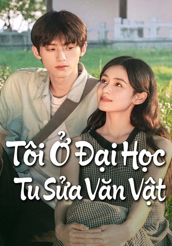 Tôi Ở Đại Học Tu Sửa Văn Vật